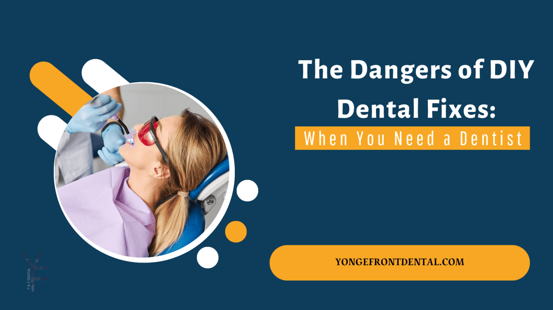 The Dangers of DIY Dental Fixes: When You Need a Dentist